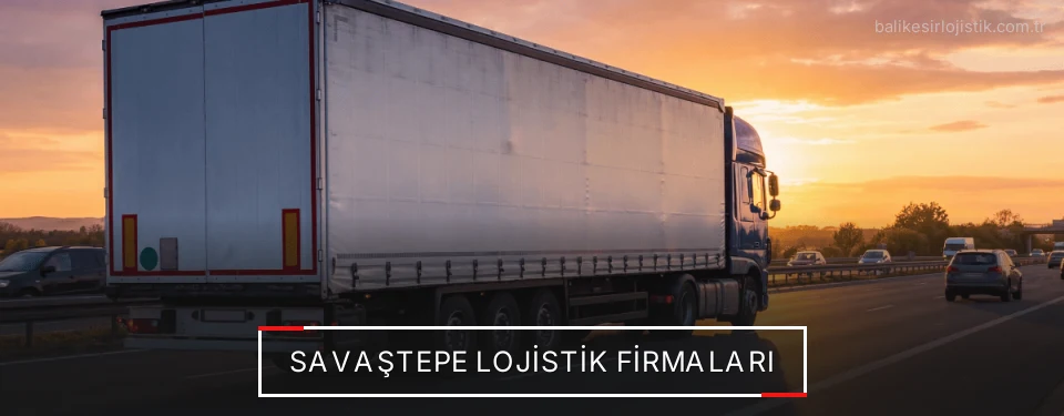 Savaştepe Lojistik Taşımacılık